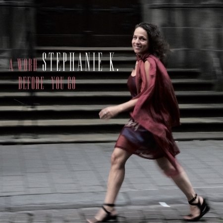 Stephanie K. · A Word Before You Go (CD) (2018)