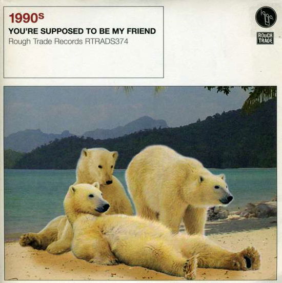 Cover for 1990s · You're Supposed to Be My Friend (7&quot;) (2006)