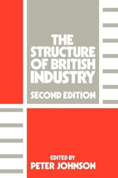 The Structure of British Industry - Johnson Peter - Livres - Taylor & Francis Ltd - 9780043381472 - 28 avril 1988