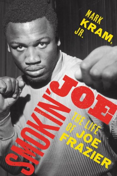 Cover for Kram, Mark, Jr. · Smokin' Joe: The Life of Joe Frazier (Paperback Book) (2020)