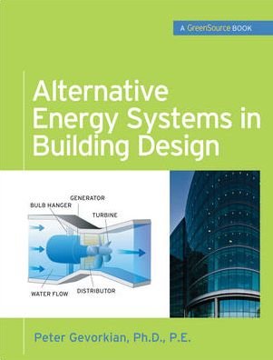 Alternative Energy Systems in Building Design (GreenSource Books) - Peter Gevorkian - Bøker - McGraw-Hill Education - Europe - 9780071621472 - 16. oktober 2009