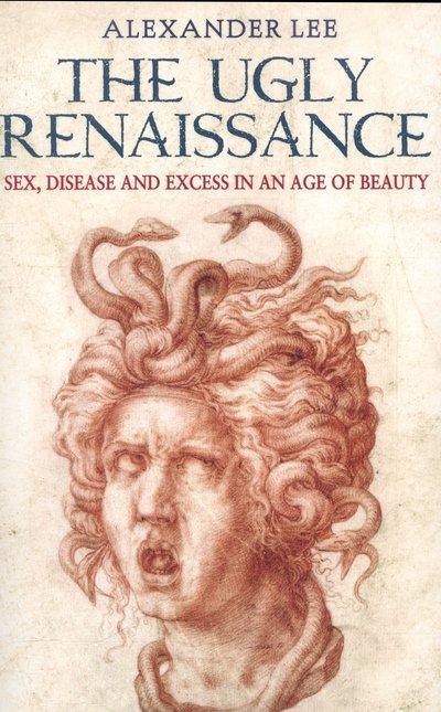 Cover for Alexander Lee · The Ugly Renaissance (Paperback Book) (2014)