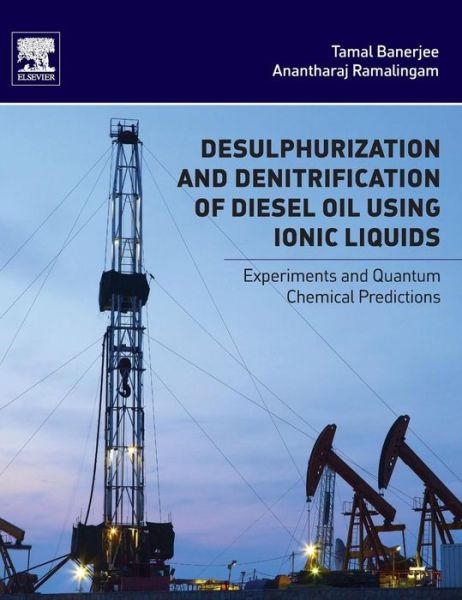 Desulphurization and Denitrification of Diesel Oil Using Ionic Liquids: Experiments and Quantum Chemical Predictions - Banerjee, Tamal (Department of Chemical Engineering, Indian Institute of Technology Guwahati, Guwahati, India) - Books - Elsevier Science Publishing Co Inc - 9780128013472 - April 21, 2015