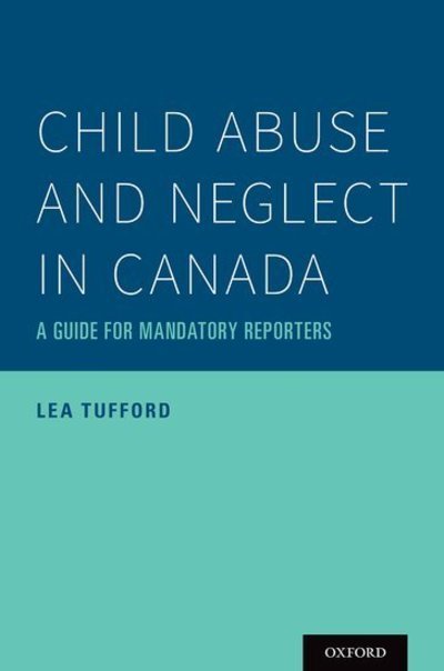 Cover for Tufford, Lea (Assistant Professor, Assistant Professor, School of Social Work, Laurentian University) · Child Abuse and Neglect in Canada: A Guide for Mandatory Reporters (Paperback Bog) (2019)