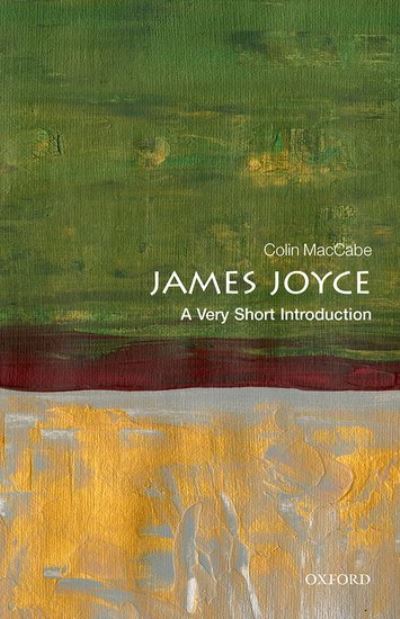 Cover for MacCabe, Colin (Distinguished Professor of English and Film, University of Pittsburgh) · James Joyce: A Very Short Introduction - Very Short Introductions (Paperback Book) (2021)