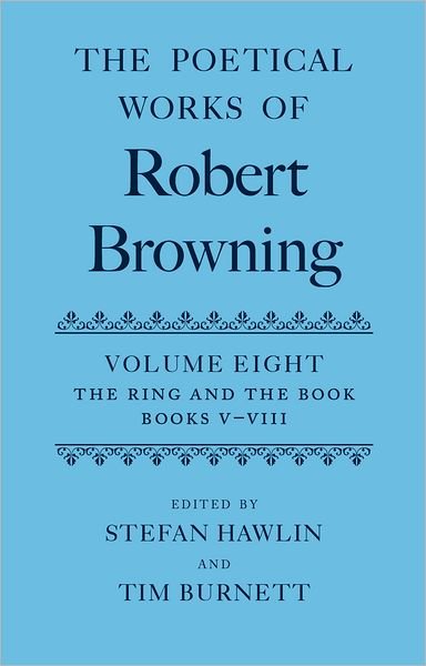 Cover for Robert Browning · The Poetical Works of Robert Browning: Volume VIII. The Ring and the Book, Books V-VIII - Oxford English Texts: Browning (Hardcover Book) (2001)