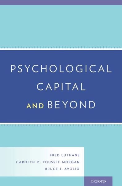 Psychological Capital and Beyond - Luthans, Fred (University Professor and George Holmes Distinguished Professor of Management, University Professor and George Holmes Distinguished Professor of Management, University of Nebraska, Lincoln) - Böcker - Oxford University Press Inc - 9780199316472 - 9 april 2015