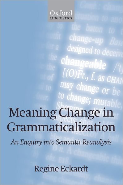 Cover for Eckardt, Regine (University of Gottingen) · Meaning Change in Grammaticalization: An Enquiry into Semantic Reanalysis (Paperback Book) (2008)