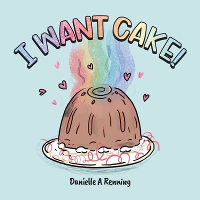Cover for Danielle Renning · I Want Cake! (Paperback Book) (2021)