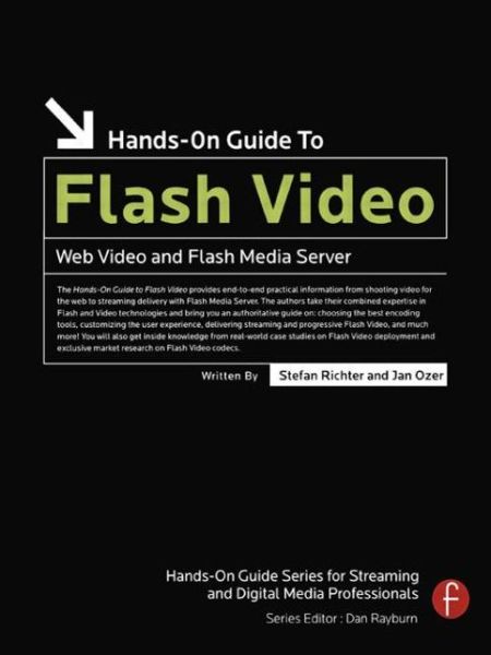 Hands-On Guide to Flash Video: Web Video and Flash Media Server - Stefan Richter - Książki - Taylor & Francis Ltd - 9780240809472 - 2 maja 2007