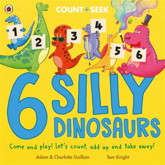 Cover for Adam Guillain · 6 Silly Dinosaurs: a counting and number bonds picture book (Paperback Book) (2024)