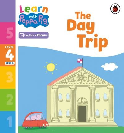 Cover for Peppa Pig · Learn with Peppa Phonics Level 4 Book 6 – The Day Trip (Phonics Reader) - Learn with Peppa (Pocketbok) (2023)