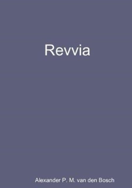 Revvia - Alexander P M Van Den Bosch - Livros - Lulu.com - 9780244012472 - 7 de junho de 2017