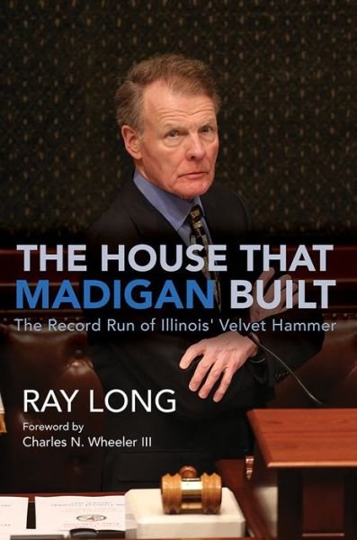 Cover for Long, Ray, MD FRCSC · The House That Madigan Built: The Record Run of Illinois' Velvet Hammer (Hardcover bog) (2022)