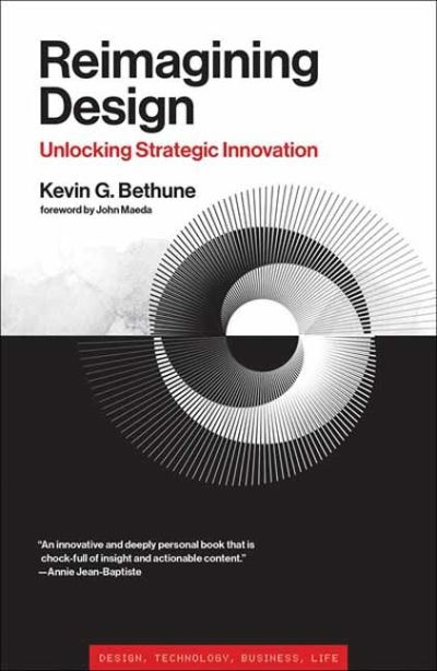 Reimagining Design: Unlocking Strategic Innovation - Kevin G. Bethune - Books - MIT Press Ltd - 9780262548472 - February 6, 2024