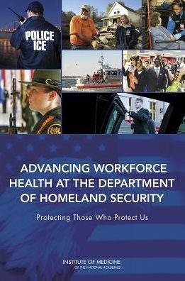 Cover for Institute of Medicine · Advancing Workforce Health at the Department of Homeland Security: Protecting Those Who Protect Us (Paperback Book) (2014)