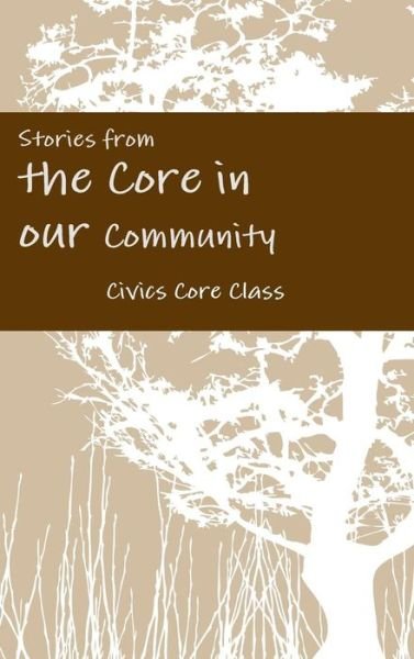 Cover for Civics Core Class · Stories from the Core in our Community (Hardcover Book) (2019)