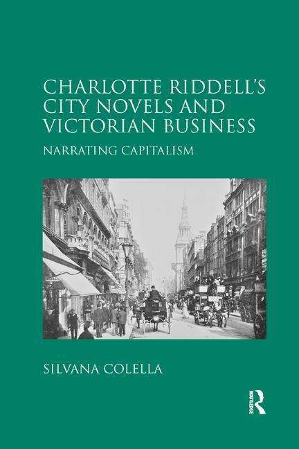 Cover for Silvana Colella · Charlotte Riddell's City Novels and Victorian Business: Narrating Capitalism (Paperback Book) (2019)