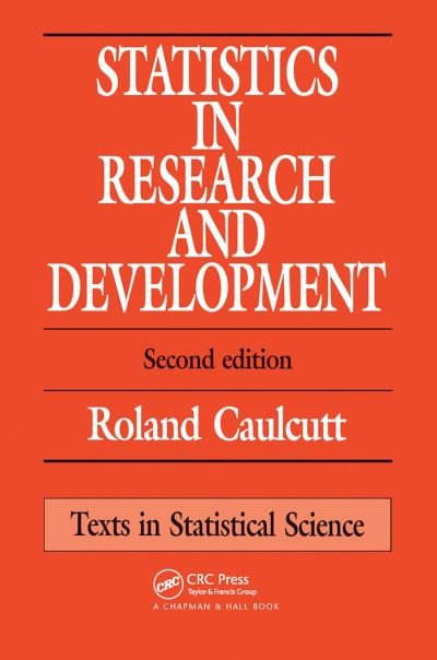 Cover for Caulcutt, R. (University of Bradford, UK) · Statistics in Research and Development - Chapman &amp; Hall / CRC Texts in Statistical Science (Paperback Book) (2019)