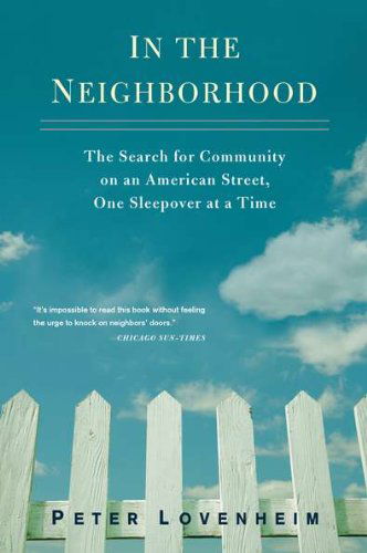 Cover for Lovenheim, Peter (Peter Lovenheim) · In the Neighborhood: The Search for Community on an American Street, One Sleepover at a Time (Paperback Book) [Reprint edition] (2011)