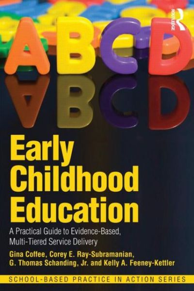 Cover for Coffee, Gina (Loyola University Chicago, Illinois, USA) · Early Childhood Education: A Practical Guide to Evidence-Based, Multi-Tiered Service Delivery - School-Based Practice in Action (Paperback Book) (2013)