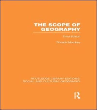 Cover for Murphey, Rhoads (University of Stirling, UK) · The Scope of Geography (RLE Social &amp; Cultural Geography) - Routledge Library Editions: Social and Cultural Geography (Hardcover Book) (2013)