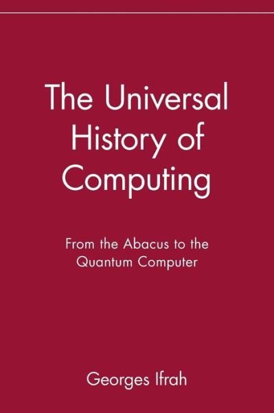 Cover for Georges Ifrah · The Universal History of Computing: From the Abacus to the Quantum Computer (Paperback Book) (2002)