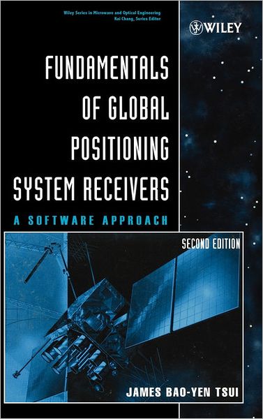 Cover for James Bao-Yen Tsui · Fundamentals of Global Positioning System Receivers: A Software Approach - Wiley Series in Microwave and Optical Engineering (Hardcover Book) (2005)