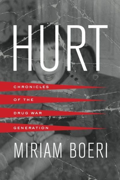 Cover for Miriam Boeri · Hurt: Chronicles of the Drug War Generation (Taschenbuch) (2017)