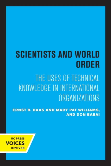 Cover for Ernst B. Haas · Scientists and World Order: The Uses of Technical Knowledge in International Organizations (Paperback Book) (2022)