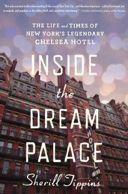 Cover for Tippins Sherill Tippins · Inside the Dream Palace: The Life and Times of New York's Legendary Chelsea Hotel (Paperback Bog) [Reprint edition] (2014)