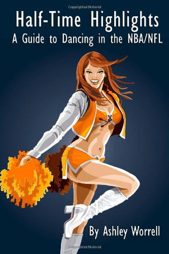 Cover for Ashley Worrell · Half-time Highlights: a Guide to Dancing in the Nba / Nfl (Paperback Book) (2010)