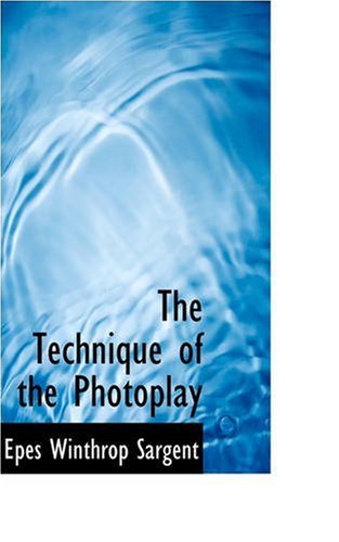 Cover for Epes Winthrop Sargent · The Technique of the Photoplay (Paperback Bog) (2008)