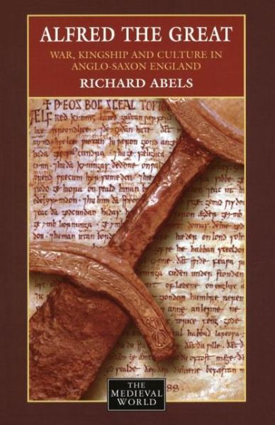 Cover for Abels, Richard (The United States Naval Academy, USA) · Alfred the Great: War, Kingship and Culture in Anglo-Saxon England - The Medieval World (Paperback Book) (1998)