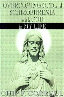 Overcoming Ocd and Schizophrenia with God in My Life - Chip Correll - Books - iUniverse - 9780595121472 - September 20, 2000
