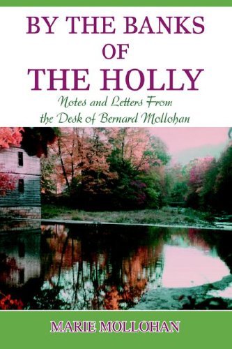 Cover for B Marie Mollohan · By the Banks of the Holly: Notes and Letters from the Desk of Bernard Mollohan (Hardcover Book) (2005)