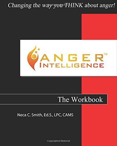 Anger Intelligence: the Workbook: Changing the Way You Think About Anger! - Neca C Smith - Böcker - Life Intelligence Publications - 9780615445472 - 1 mars 2011