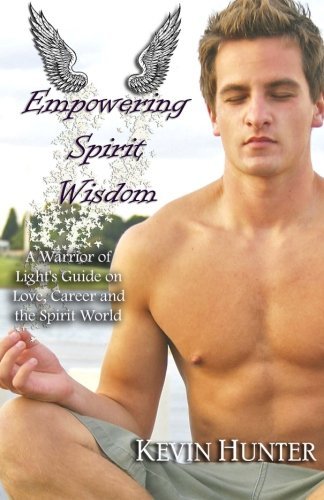Cover for Kevin Hunter · Empowering Spirit Wisdom: a Warrior of Light's Guide on Love, Career and the Spirit World (Pocketbok) (2014)