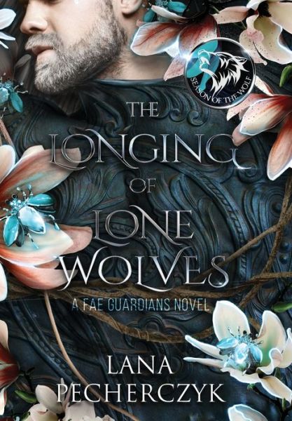 The Longing of Lone Wolves: Season of the Wolf - Fae Guardians - Lana Pecherczyk - Books - Lana Pecherczyk - 9780645088472 - April 1, 2022