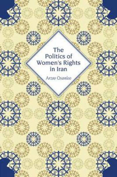 Cover for Arzoo Osanloo · The Politics of Women's Rights in Iran (Taschenbuch) (2009)