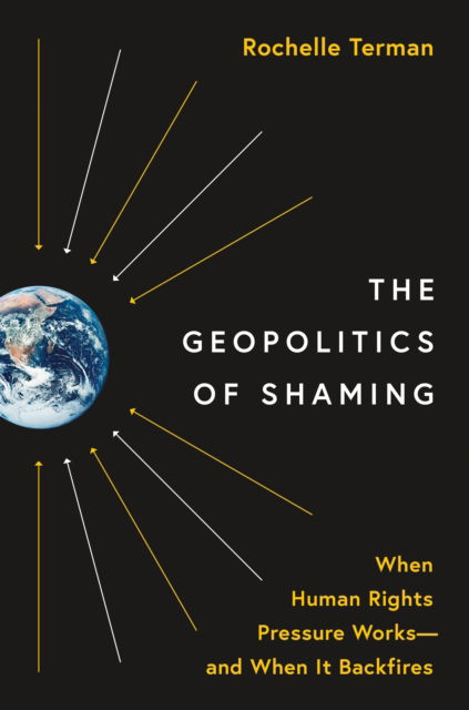 Cover for Rochelle Terman · The Geopolitics of Shaming: When Human Rights Pressure Works—and When It Backfires - Princeton Studies in International History and Politics (Hardcover Book) (2023)