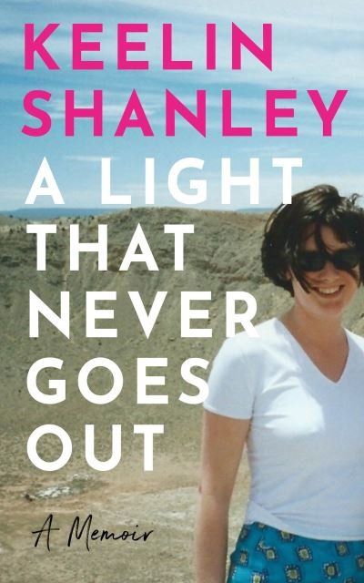 Cover for Keelin Shanley · A Light That Never Goes Out: A Memoir (Innbunden bok) (2020)