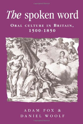 Cover for Daniel Woolf · The Spoken Word: Oral Culture in Britain, 1500–1850 - Politics, Culture and Society in Early Modern Britain (Paperback Book) (2003)