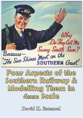 Cover for David Sztencel · Four Aspects of the Southern Railway and Modelling them in 4mm Scale (Paperback Book) (2022)