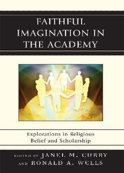 Cover for Janel M Curry · Faithful Imagination in the Academy: Explorations in Religious Belief and Scholarship (Hardcover Book) (2008)