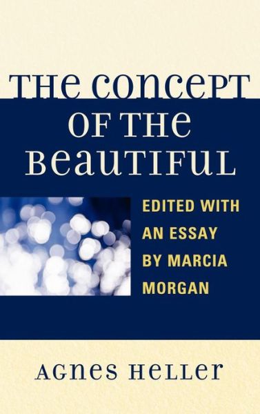 The Concept of the Beautiful - Agnes Heller - Books - Lexington Books - 9780739170472 - January 26, 2012