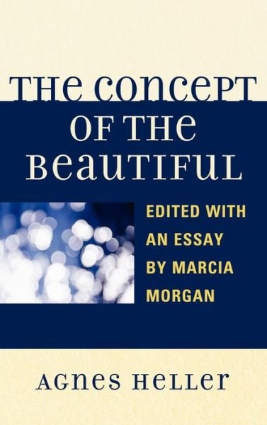 The Concept of the Beautiful - Agnes Heller - Libros - Lexington Books - 9780739170472 - 26 de enero de 2012