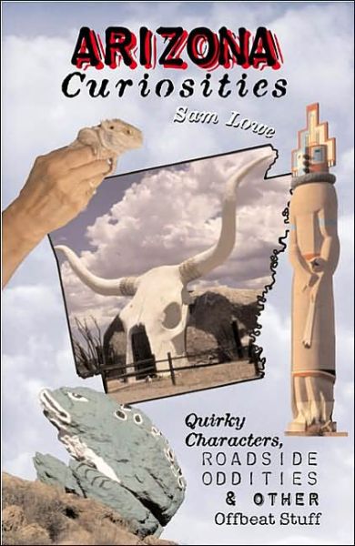 Cover for Sam Lowe · Arizona Curiosities: Quirky Characters, Roadside Oddities, &amp; Other Offbeat Stuff - Arizona Curiosities: Quirky Characters, Roadside Oddities, &amp; Other Offbeat Stuff (Paperback Book) (2003)