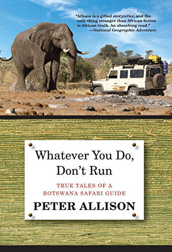 Cover for Peter Allison · Whatever You Do, Don't Run: True Tales Of A Botswana Safari Guide (Paperback Book) [Exp New edition] (2014)