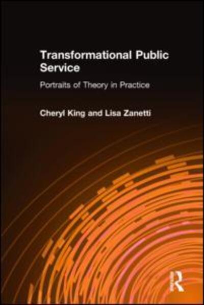 Transformational Public Service: Portraits of Theory in Practice - Cheryl King - Książki - Taylor & Francis Ltd - 9780765609472 - 31 stycznia 2005